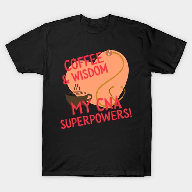 Coffee and Wisdom: My CNA Superpowers. T-Shirt by AcesTeeShop